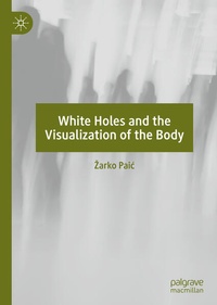 Enlarge image Cover: White Holes and the Visualization of the Body - Palgrave Macmillan