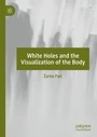 Cover: White Holes and the Visualization of the Body - Palgrave Macmillan