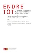 Cover: Endre T&oacute;t - Zer0 makes me glad sad mad - Staatliches Museum Schwerin