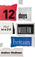 Cover: Twelve Days that Made Modern Britain - Oxford University Press