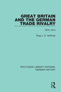 Enlarge image Cover: Great Britain and the German Trade Rivalry - Routledge