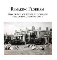 Enlarge image Cover: Remaking Florham - Florham Books
