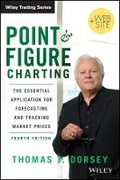 Cover: Point and Figure Charting + Website 4e - The Essential Application for Forecasting and Tracking Market Prices - Wiley