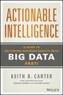 Cover: Actionable Intelligence - A Guide to Delivering Business Results with Big Data Fast! - Wiley