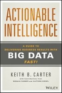 Enlarge image Cover: Actionable Intelligence - A Guide to Delivering Business Results with Big Data Fast! - Wiley