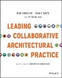 Cover: Leading Collaborative Architectural Practice - Techniques from the Forefront - Wiley