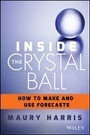 Cover: Inside the Crystal Ball - How to Make and Use Forecasts - Wiley