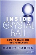 Cover: Inside the Crystal Ball - How to Make and Use Forecasts - Wiley