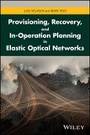 Cover: Provisioning, Recovery, and In-operation Planning in Elastic Optical Networks - Wiley