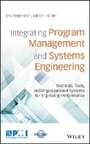 Cover: Integrating Program Management and Systems Engineering - Methods, Tools, and Organizational Systems for Improving Performance - Wiley