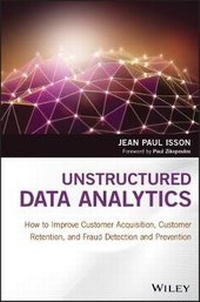 Enlarge image Cover: Unstructured Data Analytics - How to Improve Customer Acquisition, Customer Retention, and Fraud Detection and Prevention - Wiley