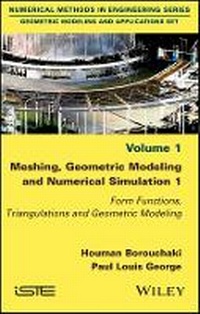 Enlarge image Cover: Meshing, Geometric Modeling and Numerical on Vol 1:Form Functions, Triangulations and Geomet ric Modeling - Wiley