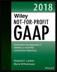Enlarge image Cover: Wiley Not-for-Profit GAAP 2018 - Interpretation and Application of Generally Accepted Accounting Principles, Second Edition - Wiley