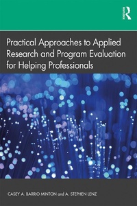 Enlarge image Cover: Practical Approaches to Applied Research and Program Evaluation for Helping Professionals - Routledge