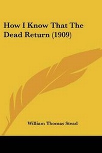 Enlarge image Cover: How I Know That The Dead Return (1909) - Kessinger Publishing