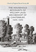Cover: The Household Accounts of William Laud, Archbishop of Canterbury, 1635-1642 - De Gruyter