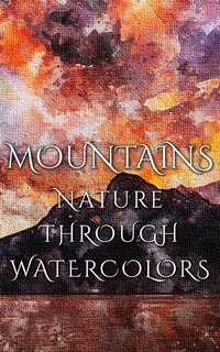 Abbildung von: Mountains - Nature Through Watercolors - Imagination Books