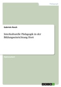 Cover: Interkulturelle Paedagogik in der Bildungseinrichtung Hort - GRIN Verlag