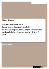 Abbildung von: Grenzüberschreitende Funktionsverlagerung und der BEPS-Aktionsplan. Eine Analyse steuerlicher und rechtlicher Aspekte nach § 1 Abs. 3 AStG - GRIN Verlag