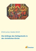 Cover: Die Anfaenge des Heiligenkults in der christlichen Kirche - Literaricon Verlag