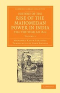 Cover: History of the Rise of the Mahomedan Power in India, till the Year AD 1612 - Cambridge University Press