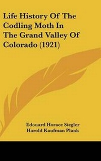Enlarge image Cover: Life History of the Codling Moth in the Grand Valley of Colorado (1921) - Kessinger Publishing