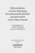 Cover: M&auml;rtyrerb&uuml;cher und ihre Bedeutung f&uuml;r konfessionelle Identit&auml;t und Spiritualit&auml;t in der Fr&uuml;hen Neuzeit - Mohr Siebeck