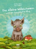 Cover: Das kleine Wildschwein und der traumhafte Flug - B&ouml;hm & B&ouml;hm