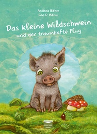 Abbildung von: Das kleine Wildschwein und der traumhafte Flug - Böhm & Böhm