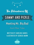 Cover: The Adventures of Sammy and Pickle: Meeting Mr. Big Bad and Other Tales - Lulu.com