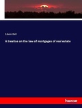 Cover: A treatise on the law of mortgages of real estate - Hansebooks
