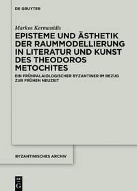 Abbildung von: Episteme und Ästhetik der Raummodellierung in Literatur und Kunst des Theodoros Metochites - De Gruyter