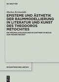 Cover: Episteme und &Auml;sthetik der Raummodellierung in Literatur und Kunst des Theodoros Metochites - De Gruyter