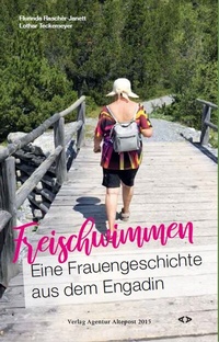 Abbildung von: Freischwimmen. Eine Frauengeschichte aus dem Engadin - Agentur Altepost 2015