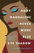 Cover: Mary Magdalene Never Wore Blue Eye Shadow - Harvest House Publishers,U.S.