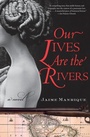 Cover: Our Lives are the Rivers - HarperCollins