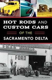 Abbildung von: Hot Rods and Custom Cars of the Sacramento Delta - The History Press