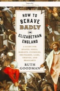 Cover: How to Behave Badly in Elizabethan England - Liveright Publishing Corporation