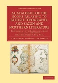 Cover: A Catalogue of the Books Relating to British Topography, and Saxon and Northern Literature - Cambridge University Press