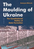 Cover: The Moulding of Ukraine - Central European University Press