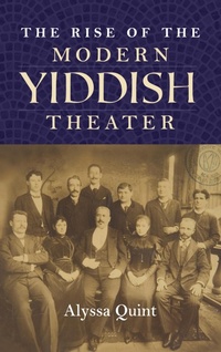 Abbildung von: The Rise of the Modern Yiddish Theater - Indiana University Press