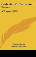 Cover: Gorboduc, Or Ferrex And Porrex - Kessinger Publishing