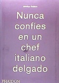 Cover: Massimo Bottura: Nunca Confies En Un Chef Italiano Delgado (Never Trust a Skinny Italian Chef) (Spanish Edition) - Phaidon Press Ltd