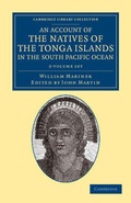 Cover: An Account of the Natives of the Tonga Islands, in the South Pacific Ocean 2 Volume Set - Cambridge University Press