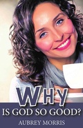 Cover: Why is God so Good? - Apostolos Publishing Ltd