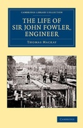 Cover: The Life of Sir John Fowler, Engineer - Cambridge University Press