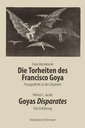 Cover: Die Torheiten des Francisco Goya. Goyas Disparates - K&ouml;nigshausen & Neumann