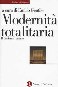 Abbildung von: Modernità totalitaria. Il fascismo italiano - Biblioteca universale Laterza;Laterza