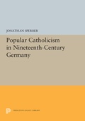 Cover: Popular Catholicism in Nineteenth-Century Germany - Princeton University Press
