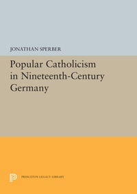 Abbildung von: Popular Catholicism in Nineteenth-Century Germany - Princeton University Press
